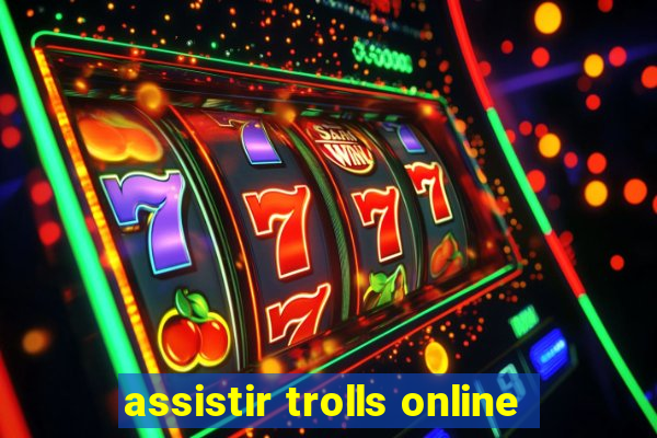 assistir trolls online